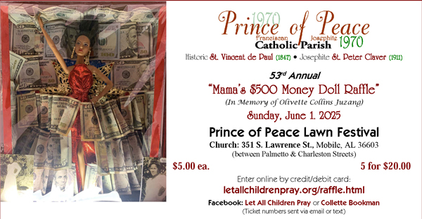 $500 53rd Annual Mama's Money Doll Raffle (In Memory of Olivette Collins Juzang) Sunday, June 1, 2025 Prince of Peace Lawn Festival after 11a.m. Mass. Tickets $5 or 5 for $20.